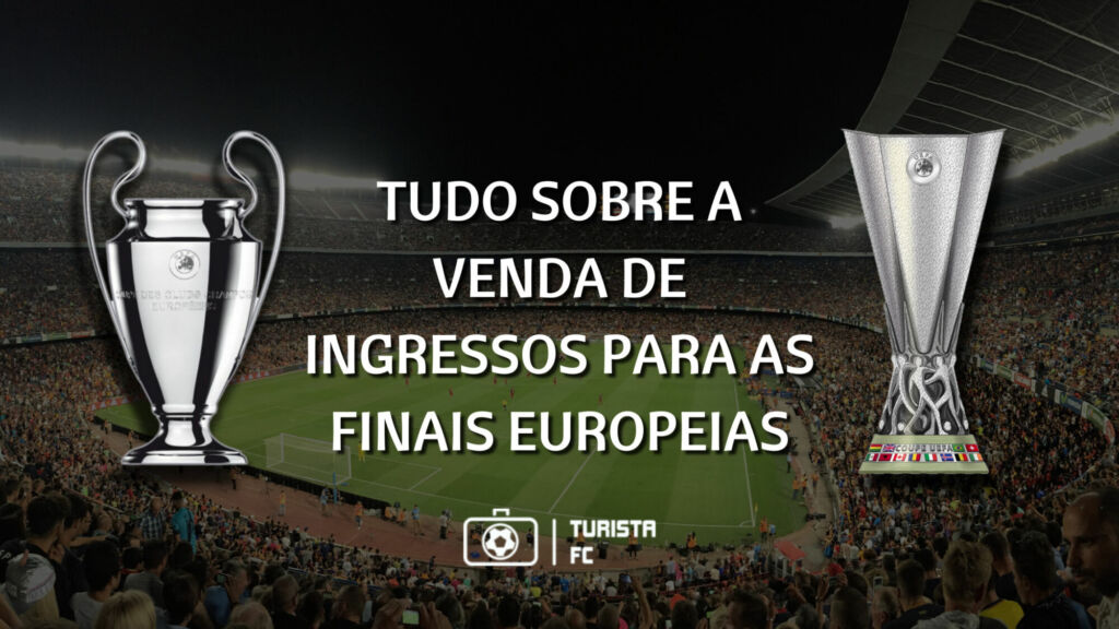 Tudo sobre a venda de ingresso para as finais Europeias